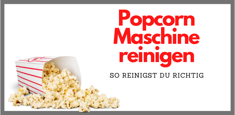 Popcorn Maschine reinigen
